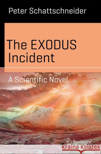 The Exodus Incident: A Scientific Novel Schattschneider, Peter 9783030700188 Springer - książka