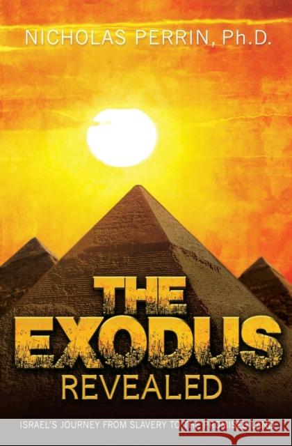 The Exodus Revealed: Israel's Journey from Slavery to the Promised Land Nicholas Perrin 9781455560653 Faithwords - książka