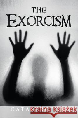 The Exorcism Catastrophic 9781663225580 iUniverse - książka