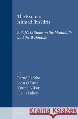 The Exoteric Aḥmad Ibn Idrīs: A Sufi's Critique on the Madhāhib and the Wahhābīs Vikør 9789004113756 Brill Academic Publishers - książka