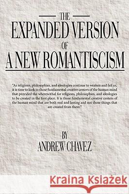 The Expanded Version of a New Romanticism Andrew Chavez 9781434376213 AUTHORHOUSE - książka