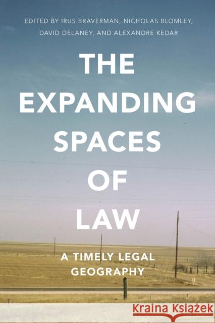 The Expanding Spaces of Law: A Timely Legal Geography Irus Braverman Nicholas Blomley David Delaney 9780804787185 Stanford Law Books - książka