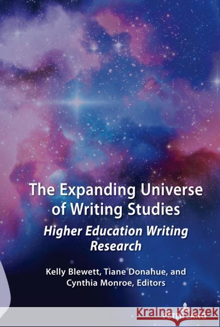 The Expanding Universe of Writing Studies: Higher Education Writing Research Kelly Blewett Tiane Donahue Cynthia Monroe 9781433177309 Peter Lang Inc., International Academic Publi - książka