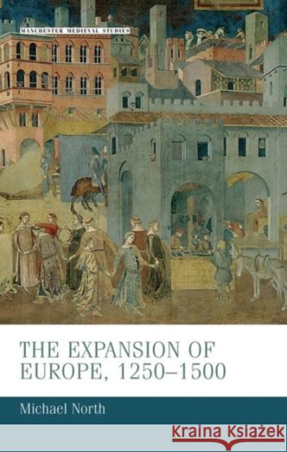 The Expansion of Europe, 1250-1500 Michael North   9780719080203 Manchester University Press - książka