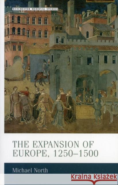 The Expansion of Europe, 1250-1500 Michael North   9780719080210 Manchester University Press - książka