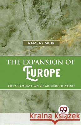 The Expansion Of Europe The Culmination Of Modern History Ramsay Muir   9789358010411 Double 9 Books - książka