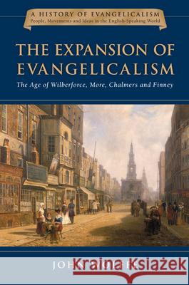 The Expansion of Evangelicalism: The Age of Wilberforce, More, Chalmers and Finney John Wolffe 9780830825820 IVP Academic - książka