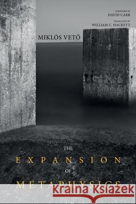 The Expansion of Metaphysics Miklos Veto William C. Hackett David Carr 9781498231275 Cascade Books - książka