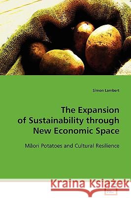 The Expansion of Sustainability through New Economic Space Lambert, Simon 9783639091182 VDM Verlag - książka