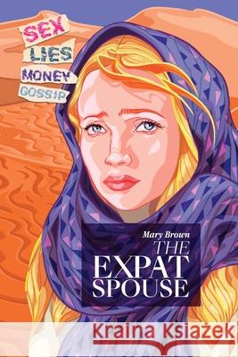 The Expat Spouse: SEX. LIES. MONEY - 'til death do us part. Mary Brown 9781399911658 Mary Brown - książka
