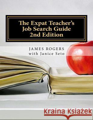The Expat Teacher's Job Search Guide: 2nd Edition James Rogers 9781926935171 Janice Seto - książka