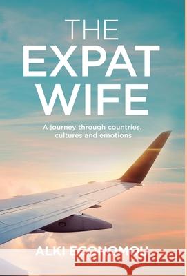 The Expat Wife: A Journey through Countries, Cultures, and Emotions Alki Economou 9781636766690 New Degree Press - książka