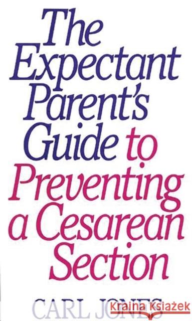 The Expectant Parent's Guide to Preventing a Cesarean Section Carl Jones 9780897892223 Bergin & Garvey - książka