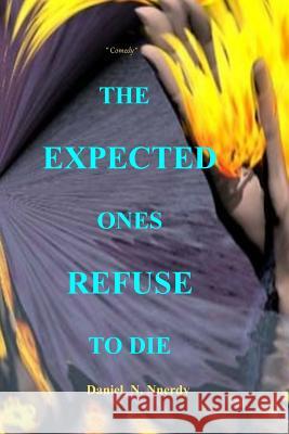The Expected Ones Refuse to Die: Comedy Daniel N. Nnerdy 9781717701190 Independently Published - książka