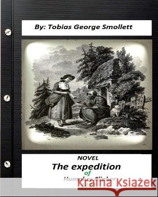 The expedition of Humphry Clinker.(1823) NOVEL By: Tobias George Smollett Smollett, Tobias George 9781532702518 Createspace Independent Publishing Platform - książka