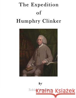 The Expedition of Humphry Clinker: The Last of the Picaresque Novels of Tobias Smollett, Tobias George Smollett 9781523249701 Createspace Independent Publishing Platform - książka