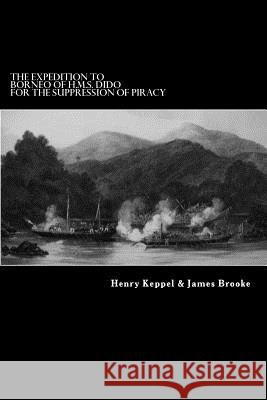 The Expedition to Borneo of H.M.S. Dido For the Suppression of Piracy Brooke, James 9781479258963 Createspace - książka