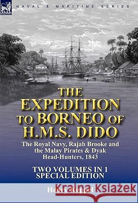 The Expedition to Borneo of H.M.S. Dido: the Royal Navy, Rajah Brooke and the Malay Pirates & Dyak Head-Hunters 1843-Two Volumes in 1 Special Edition Keppel, Henry 9780857062796 Leonaur Ltd - książka