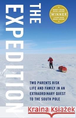 The Expedition: Two Parents Risk Life and Family in an Extraordinary Quest to the South Pole Fagan, Chris 9781631525926 She Writes Press - książka