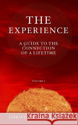The Experience: A Guide to the Connection of a Lifetime Christopher Caldwell 9781548372958 Createspace Independent Publishing Platform - książka