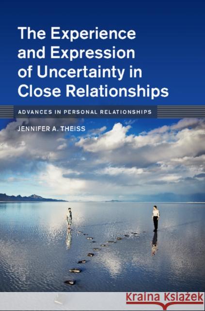 The Experience and Expression of Uncertainty in Close Relationships Jennifer A. Theiss 9781107130555 Cambridge University Press - książka