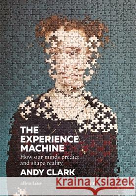 The Experience Machine: How Our Minds Predict and Shape Reality Andy Clark 9780241394526 Penguin Books Ltd - książka