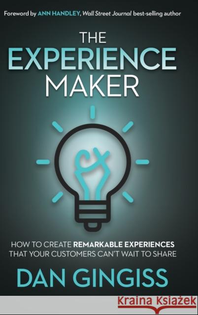 The Experience Maker: How to Create Remarkable Experiences That Your Customers Can't Wait to Share Dan Gingiss 9781631954597 Morgan James Publishing - książka