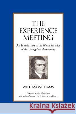 The Experience Meeting: An Introduction to the Welsh Societies of the Evangelical Awakening Williams, William 9781573830430 Regent College Publishing - książka
