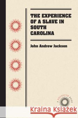 The Experience of a Slave in South Carolina John Andrew Jackson 9780807869550 University of North Carolina Press - książka