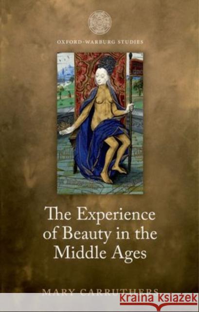 The Experience of Beauty in the Middle Ages Mary Carruthers 9780198723257 OXFORD UNIVERSITY PRESS ACADEM - książka