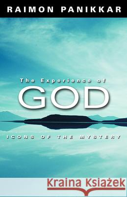 The Experience of God: Icons of the Mystery Raimon Panikkar Joseph Cunneen 9780800638252 Fortress Press - książka