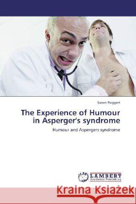 The Experience of Humour in Asperger's syndrome Ruggeri, Susan 9783847306429 LAP Lambert Academic Publishing - książka