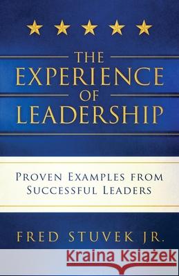 The Experience of Leadership: Proven Examples from Successful Leaders Fred Stuvek 9781732306073 Triumvirate Press - książka