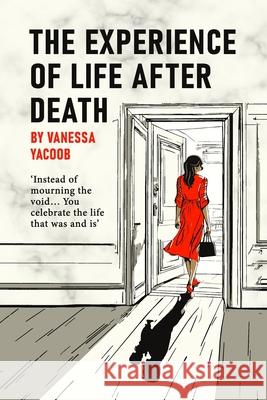 The Experience Of Life After Death: Instead of Mourning the Void of Absence, You Celebrate the Life That Was and Is Vanessa Yacoob 9781943702848 Caliente Press - książka