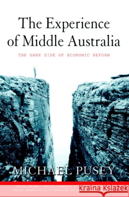 The Experience of Middle Australia: The Dark Side of Economic Reform Pusey, Michael 9780521658447 CAMBRIDGE UNIVERSITY PRESS - książka