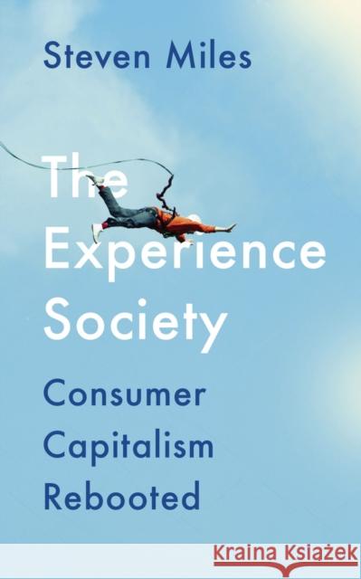 The Experience Society: Consumer Capitalism Rebooted Miles, Steven 9780745338699 Pluto Press (UK) - książka