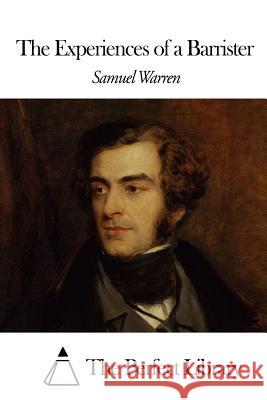 The Experiences of a Barrister Samuel Warren The Perfect Library 9781507658598 Createspace - książka