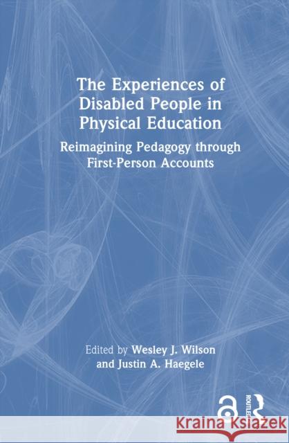 The Experiences of Disabled People in Physical Education: Reimagining Pedagogy Through First Person Accounts Wesley J. Wilson Justin A. Haegele 9781032416564 Routledge - książka