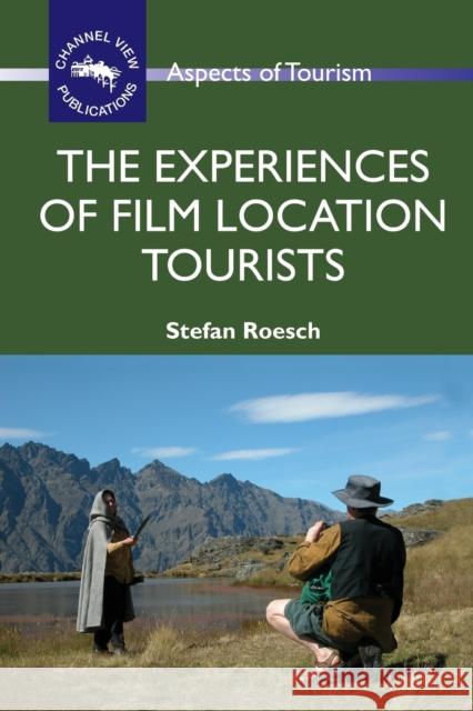 The Experiences of Film Location Tourists Stefan Roesch 9781845411206 Channel View Publications - książka