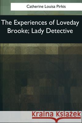 The Experiences of Loveday Brooke, Lady Detective Catherine Louis 9781545057773 Createspace Independent Publishing Platform - książka