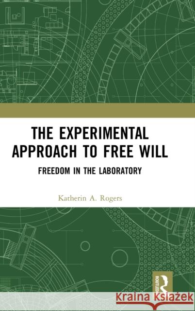 The Experimental Approach to Free Will: Freedom in the Laboratory Katherin A. Rogers 9781032194028 Routledge - książka