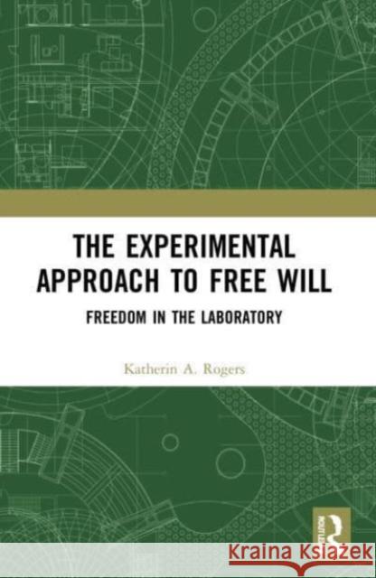 The Experimental Approach to Free Will: Freedom in the Laboratory Katherin A. Rogers 9781032194035 Routledge - książka