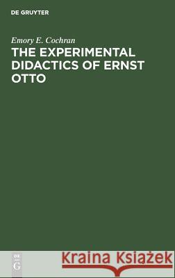 The experimental Didactics of Ernst Otto Emory E Cochran 9783111177670 De Gruyter - książka