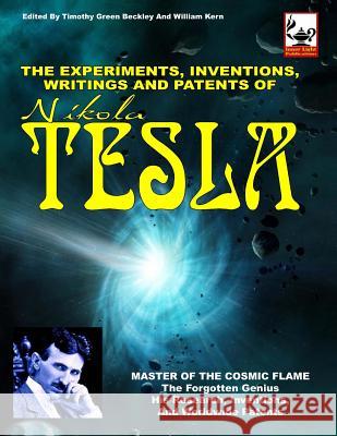 The Experiments, Inventions, Writings And Patents Of Nikola Tesla: Master Of The Cosmic Flame Beckley, Timothy Green 9781606111222 Inner Light - Global Communications - książka