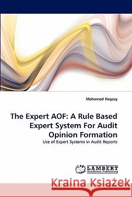 The Expert AOF: A Rule Based Expert System For Audit Opinion Formation Mohamed Hegazy 9783843357739 LAP Lambert Academic Publishing - książka