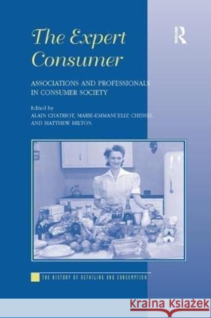 The Expert Consumer: Associations and Professionals in Consumer Society Alain Chatriot Marie-Emmanuelle Chessel 9781138263079 Routledge - książka