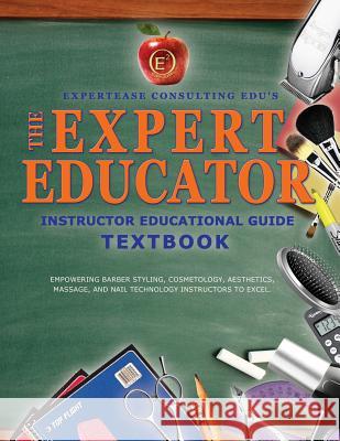 The Expert Educator: Instructor Educational Guide Ciara C. Gordon Dara J. Wilson Kehsi I. Wilson 9781535051811 Createspace Independent Publishing Platform - książka