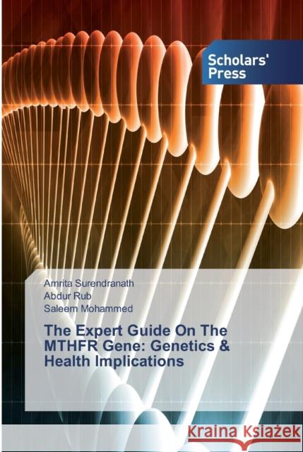 The Expert Guide On The MTHFR Gene: Genetics & Health Implications Amrita Surendranath Abdur Rub Saleem Mohammed 9786138826798 Scholars' Press - książka