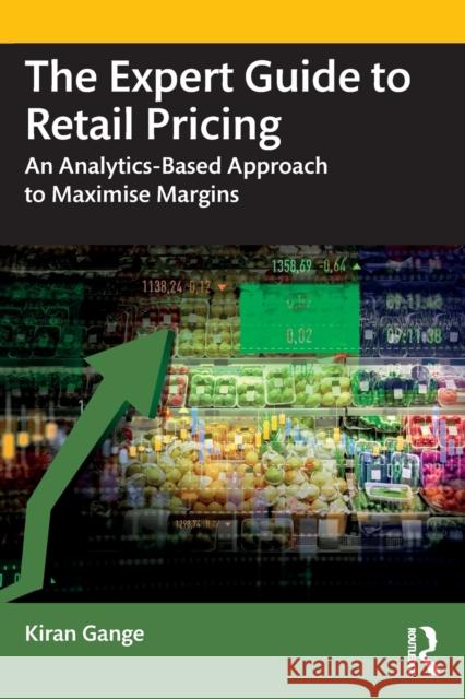 The Expert Guide to Retail Pricing: An Analytics-Based Approach to Maximise Margins Kiran Gange 9781032465326 Routledge - książka