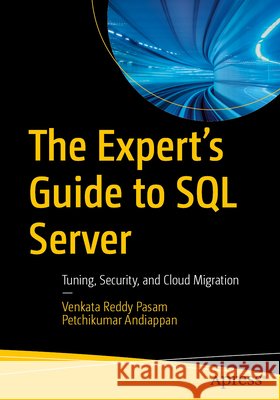 The Expert’s Guide to SQL Server Pasam, Venkata Reddy, Andiappan, Petchikumar 9798868824500 Apress - książka